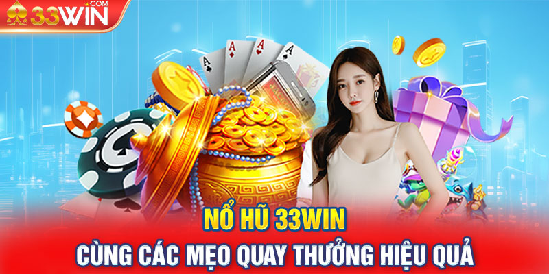 Nổ Hũ 33WIN cùng các mẹo quay thưởng hiệu quả