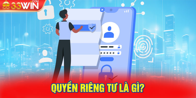 Quyền riêng tư là gì?